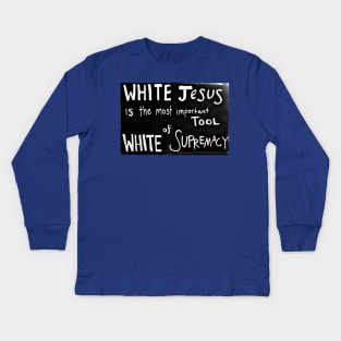 White Jesus Is The Most Important Tool of White Supremacy - Back Kids Long Sleeve T-Shirt